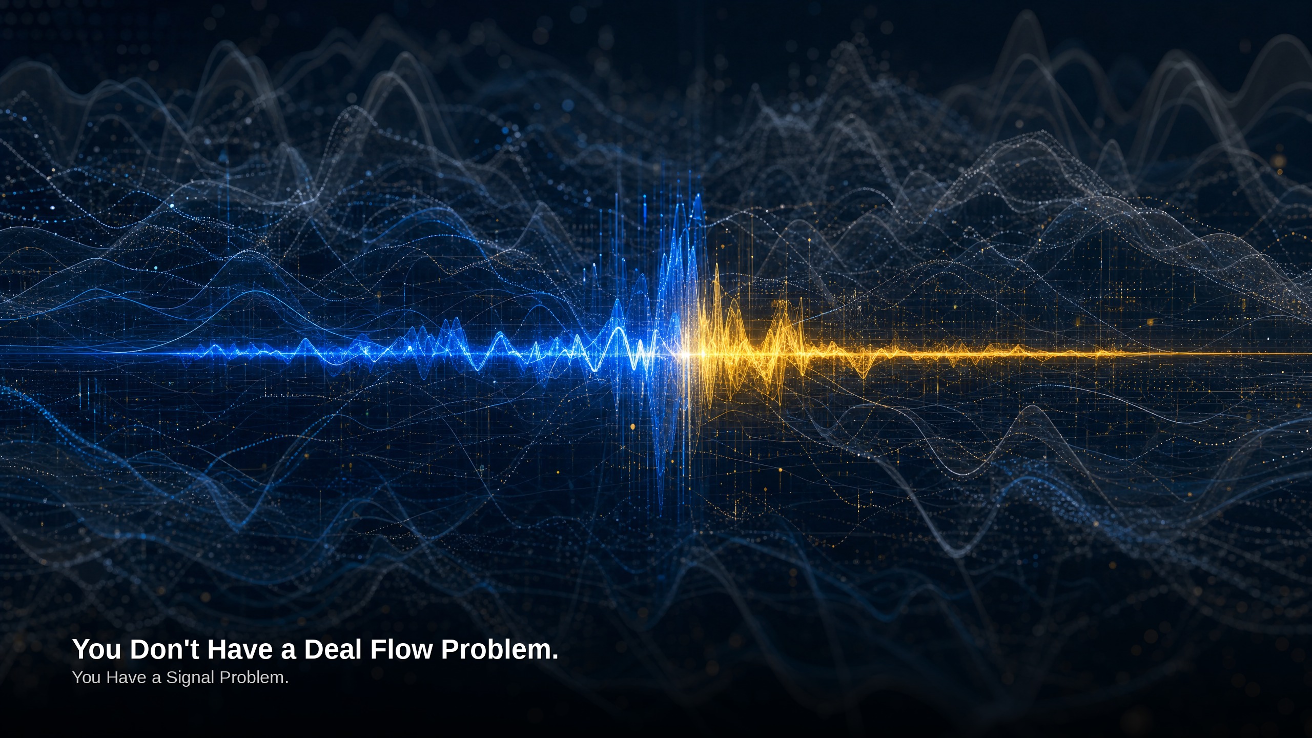 Signel Problem You Don't Have a Deal Flow Problem. You Have a Signal Problem.